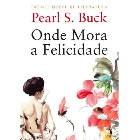 Onde Mora a Felicidade de Pearl S. Buck