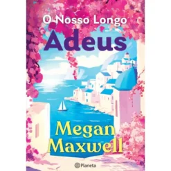 O Nosso Longo Adeus de Megan Maxwell