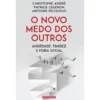 O Novo Medo Dos Outros de Christophe André, Patrick Légeron e Antoine Pelissolo