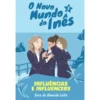 O Novo Mundo da Inês - Influências e Influencers de Sara de Almeida Leite - Livro 3