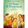 O Papa É Francisco! de Padre José Luís Borga