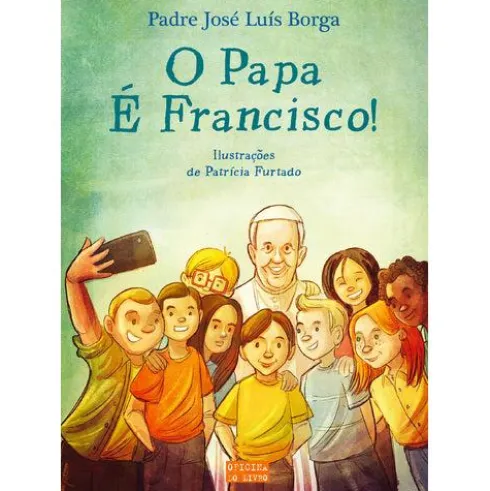 O Papa É Francisco! de Padre José Luís Borga