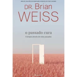 O Passado Cura de Dr. Brian Weiss