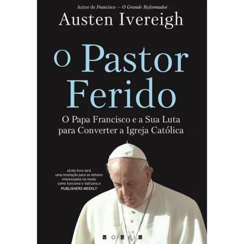 O Pastor Ferido de Austen Ivereigh de Austen Ivereigh