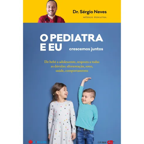 O Pediatra e Eu - Crescemos Juntos de Dr. Sérgio Neves