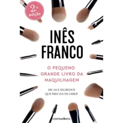 O Pequeno Grande Livro Da Maquilhagem de Inês Franco