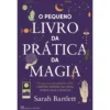 O Pequeno Livro da Prática da Magia de Sarah Bartlett