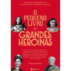 O Pequeno Livro das Grandes Heroínas de Maria João Medeiros