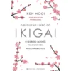 O Pequeno Livro do Ikigai de Ken Mogi