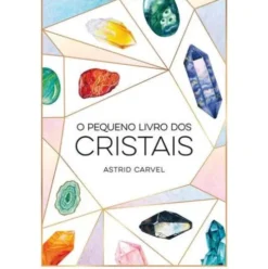O Pequeno Livro dos Cristais de Astrid Carvel