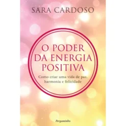 O Poder da Energia Positiva de Sara Cardoso