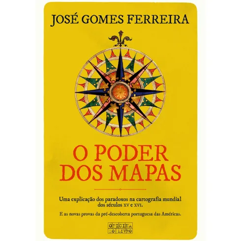 O Poder dos Mapas de José Gomes Ferreira - Uma Explicação dos Paradoxos na Cartografia Mundial dos Séculos XV e XVI