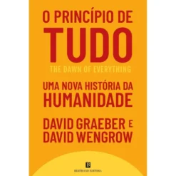 O Princípio De Tudo de David Graeber E David Wengrow