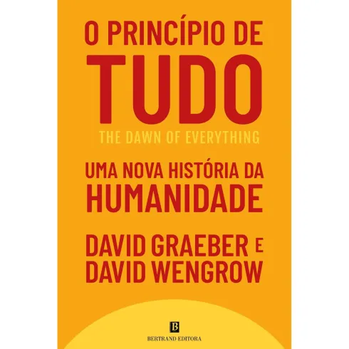 O Princípio De Tudo de David Graeber E David Wengrow