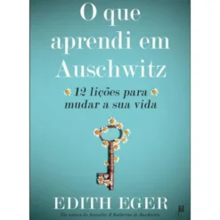 O que Aprendi em Auschwitz de Edith Eger