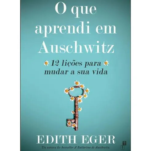 O que Aprendi em Auschwitz de Edith Eger