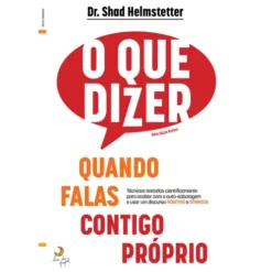 O Que Dizer Quando Falas Contigo Próprio de Shad Helstetter
