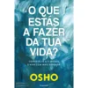 O Que Estás A Fazer Da Tua Vida? de Osho