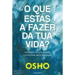 O Que Estás A Fazer Da Tua Vida? de Osho