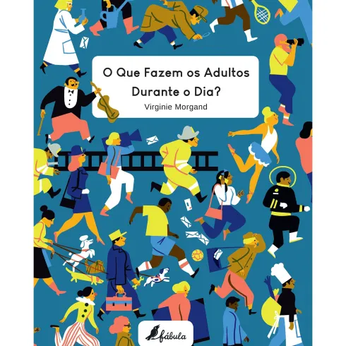 O Que Fazem os Adultos Durante o Dia? de Virginie Morgand