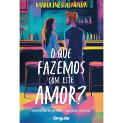O que Fazemos com Este Amor? de Maria Inês Almeida