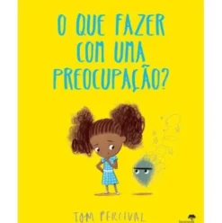O que FAZER com uma PREOCUPAÇÃO? de Tom Percival