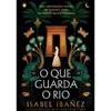 O que Guarda o Rio de Isabel Ibañez