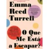 O Que Me Está A Escapar de Emma Reed Turrell