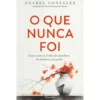 O Que Nunca Foi de Anabel Gonzalez