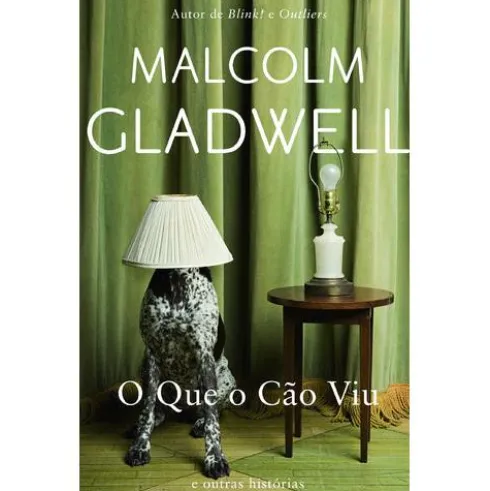 O Que o Cão Viu de Malcolm Gladwell