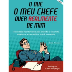 O que o Meu Chefe quer Realmente de Mim de Steve Arneson