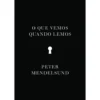O Que Vemos Quando Lemos de Peter Mendelsund