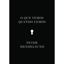 O Que Vemos Quando Lemos de Peter Mendelsund