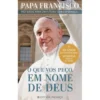 O que Vos Peço, em Nome de Deus de Papa Francisco