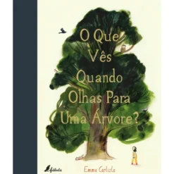O que Vês Quando Olhas para uma Árvore? de Emma Carlisle