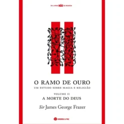 O Ramo De Ouro, Um Estudo Sobr de James Frazer