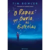 O Rapaz que Ouvia as Estrelas de Tim Bowler
