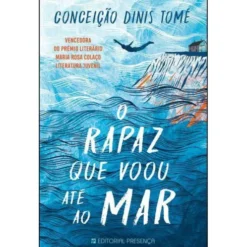 O Rapaz que Voou Até ao Mar de Conceição Dinis Tomé