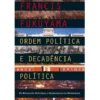 Ordem Política e Decadência Política de Francis Fukuyama