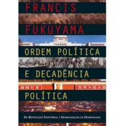 Ordem Política e Decadência Política de Francis Fukuyama