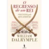 O Regresso de um Rei de William Dalrymple