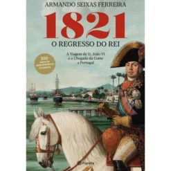 1821 - O Regresso do Rei de Armando Seixas Ferreira