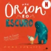 Orion e o Escuro de Emma Yarlett
