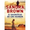 O Sacríficio de um Homem de Sandra Brown
