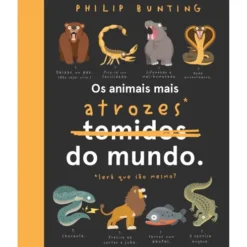 Os Animais Mais Atrozes* do Mundo de Philip Bunting