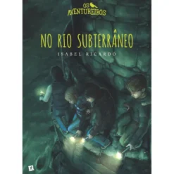 Os Aventureiros no Rio Subterrâneo de Isabel Ricardo