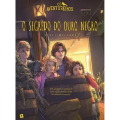Os Aventureiros O Segredo do Ouro Negro de Isabel Ricardo