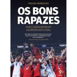 Os Bons Rapazes que Conquistaram a Europa do Futsal de Miguel Henriques