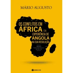Os Conflitos em África e a Experiência de Angola na Sua Resolução de Mário Augusto