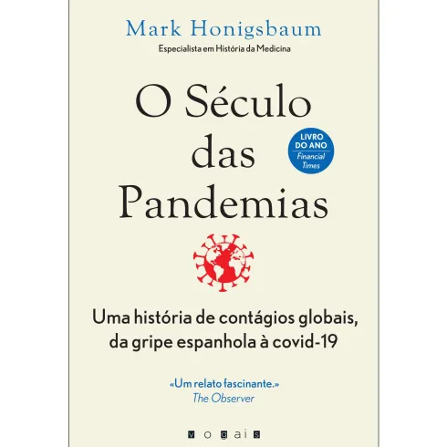 O Século das Pandemias de Mark Honigsbaum - Uma História de Contágios Globais, da Gripe Espanhola à Covid-19